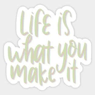 life is what you make it Sticker